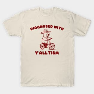 Diagnosed With Y'ALLTISM T-Shirt